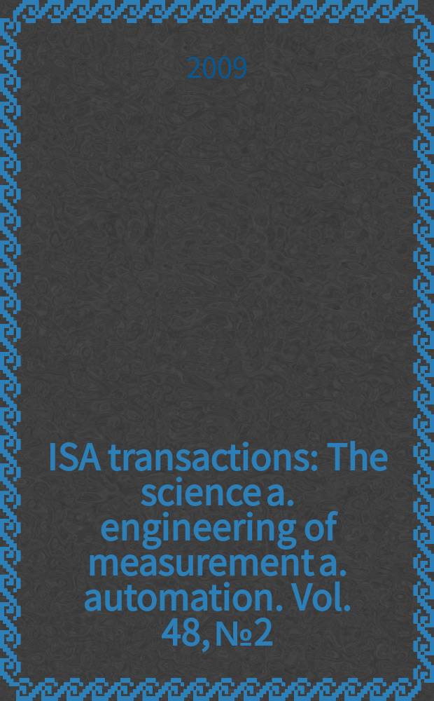 ISA transactions : The science a. engineering of measurement a. automation. Vol. 48, № 2