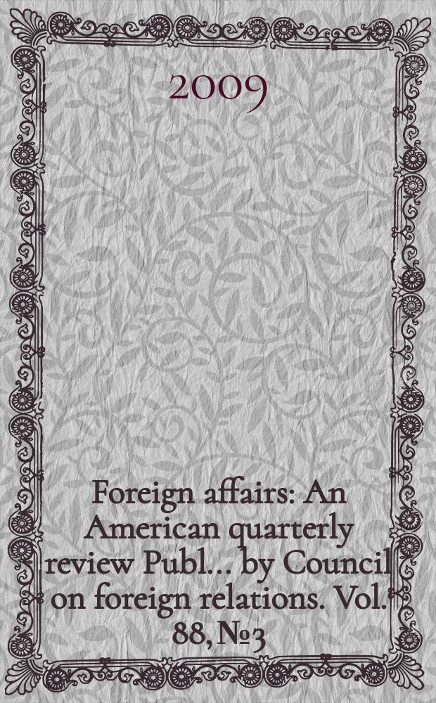 Foreign affairs : An American quarterly review Publ. ... by Council on foreign relations. Vol. 88, № 3