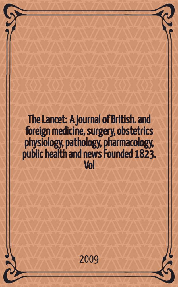 The Lancet : A journal of British. and foreign medicine, surgery, obstetrics physiology, pathology, pharmacology , public health and news Founded 1823. Vol. 373, № 9671