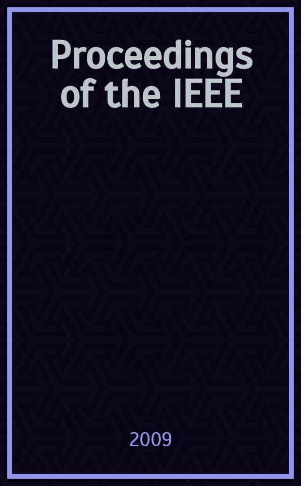 Proceedings of the IEEE : Formerly Proceedings of the IRE Publ. monthly by The Inst. of electrical and electronics engineers. Vol. 97, № 3