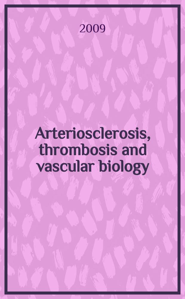 Arteriosclerosis, thrombosis and vascular biology : An offic. j . of the Amer. heart assoc. Vol. 29, № 3