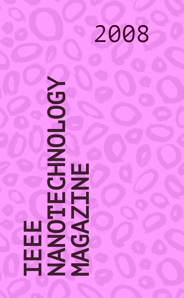 IEEE nanotechnology magazine : for the 21st century technologists INM. Vol. 2, № 4