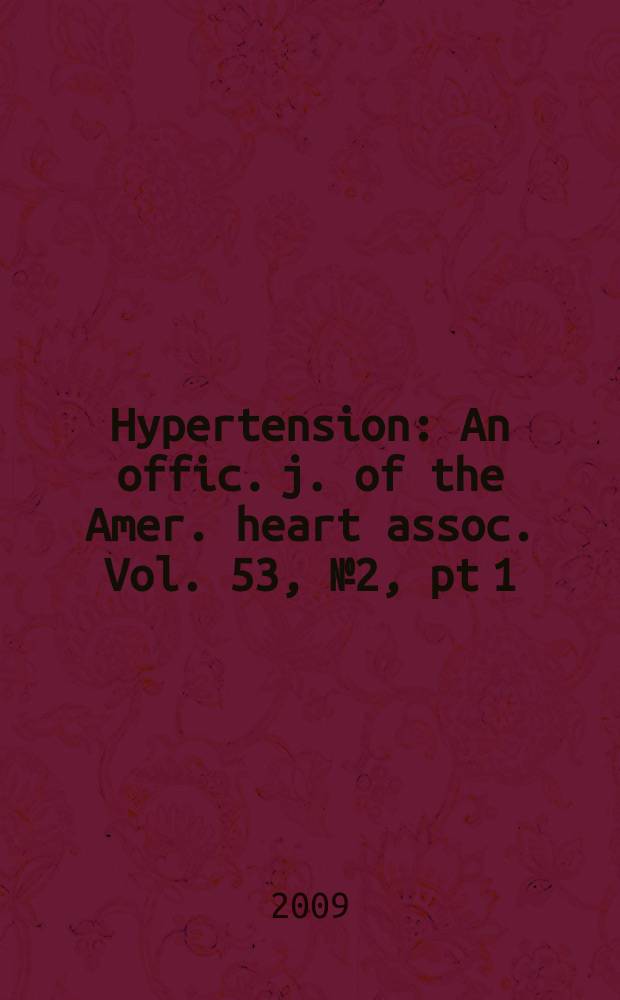 Hypertension : An offic. j. of the Amer. heart assoc. Vol. 53, № 2, [pt 1]