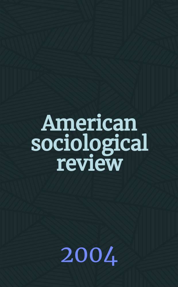 American sociological review : Official journal of the American sociological society. Vol.69, № 3