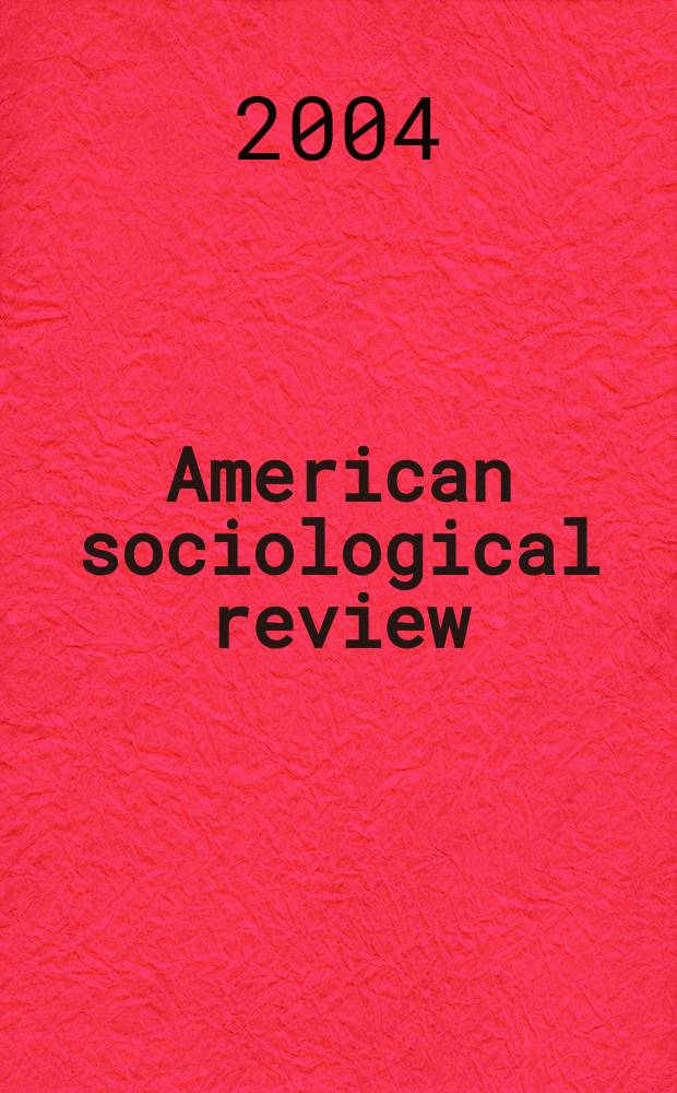 American sociological review : Official journal of the American sociological society. Vol.69, № 5