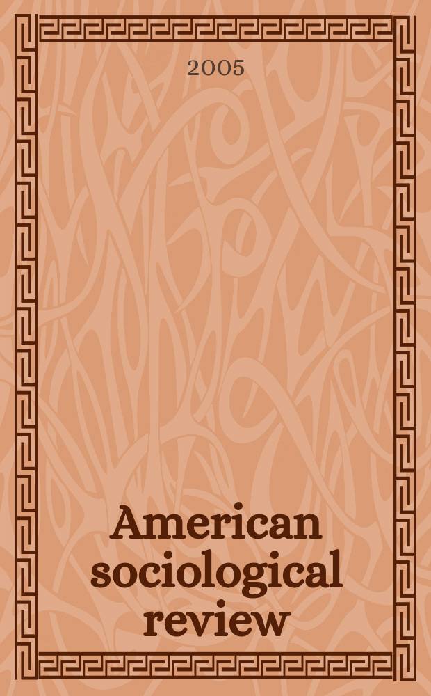 American sociological review : Official journal of the American sociological society. Vol.70, № 3