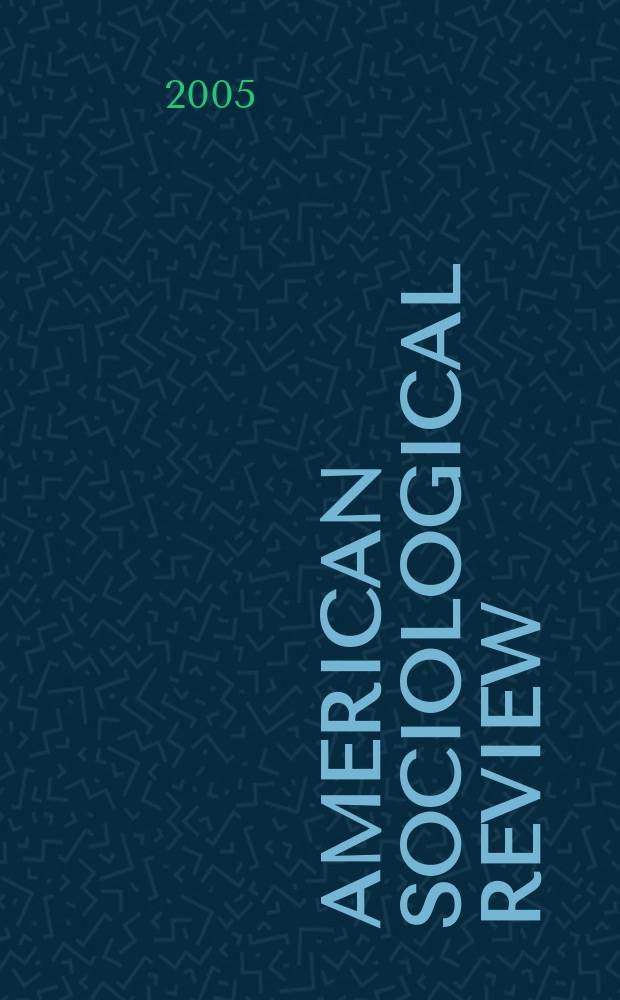 American sociological review : Official journal of the American sociological society. Vol.70, № 5