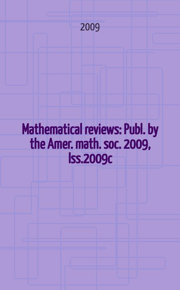 Mathematical reviews : Publ. by the Amer. math. soc. 2009, Iss.2009c
