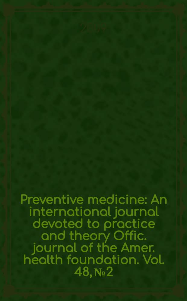 Preventive medicine : An international journal devoted to practice and theory Offic. journal of the Amer. health foundation. Vol. 48, № 2