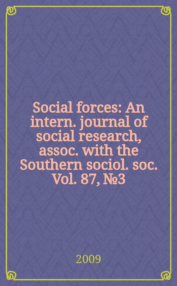 Social forces : An intern. journal of social research, assoc. with the Southern sociol. soc. Vol. 87, № 3