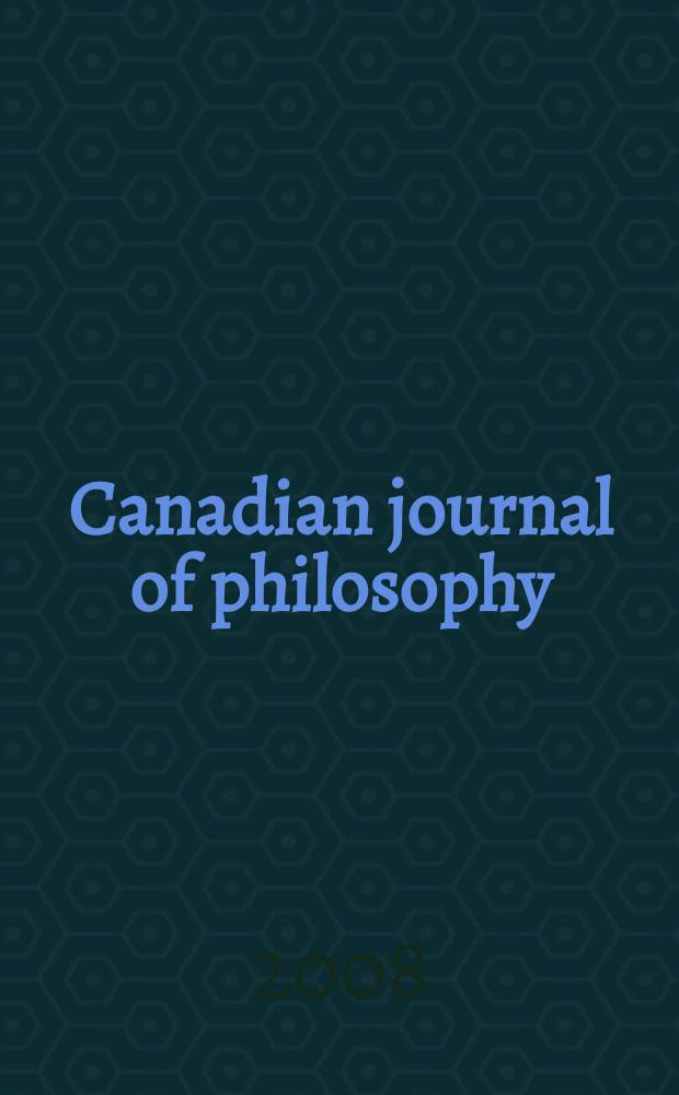 Canadian journal of philosophy : Publ. by the Canadian association for publishing in philosophy. Vol. 38, № 4