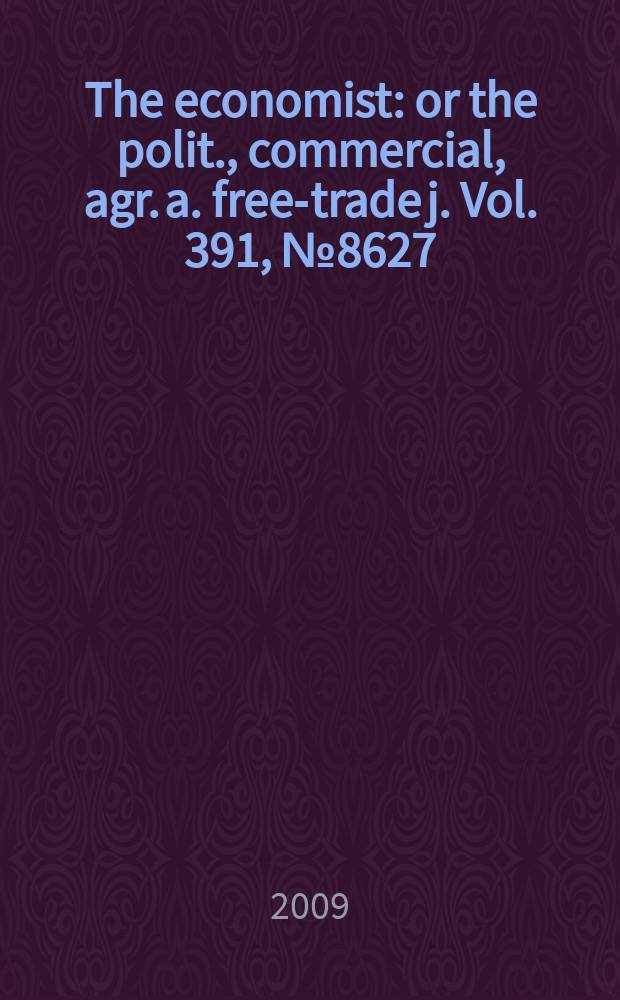 The economist : or the polit., commercial, agr. a. free-trade j. Vol. 391, № 8627