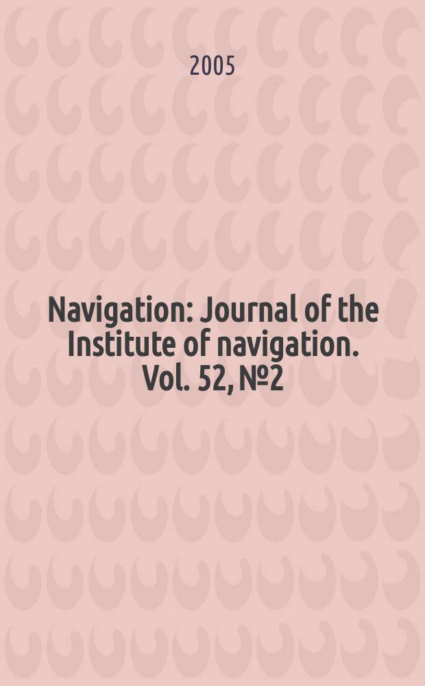 Navigation : Journal of the Institute of navigation. Vol. 52, № 2