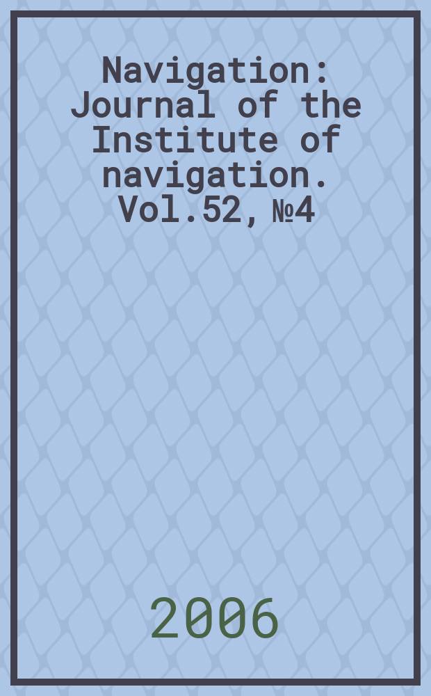 Navigation : Journal of the Institute of navigation. Vol.52, №4 : 2005/2006