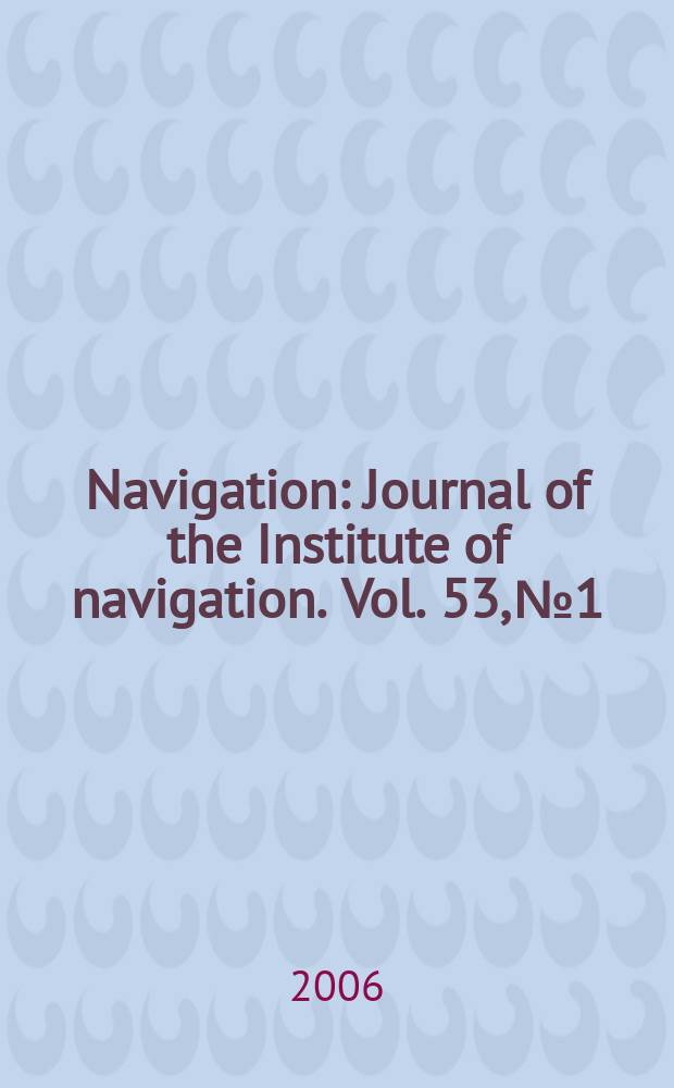 Navigation : Journal of the Institute of navigation. Vol. 53, № 1
