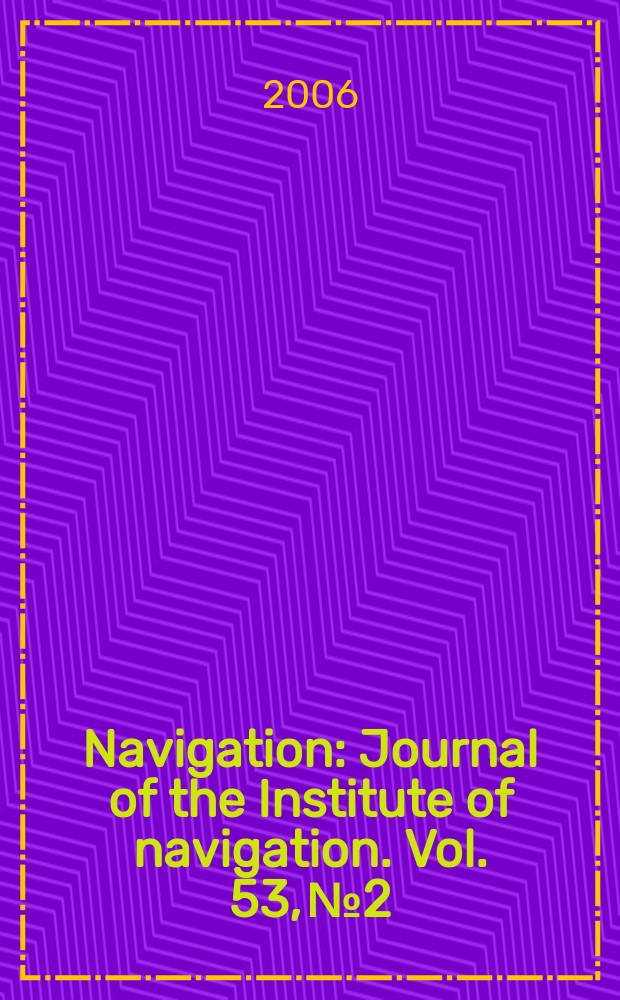Navigation : Journal of the Institute of navigation. Vol. 53, № 2