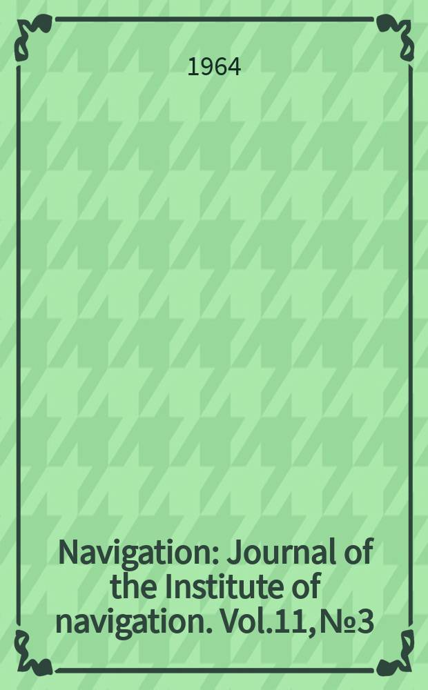 Navigation : Journal of the Institute of navigation. Vol.11, №3 : National SST meeting (20th; New York; 1964)