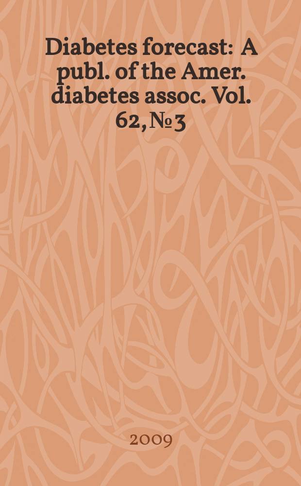 Diabetes forecast : A publ. of the Amer. diabetes assoc. Vol. 62, № 3