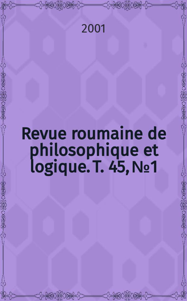 Revue roumaine de philosophique et logique. T. 45, № 1/2