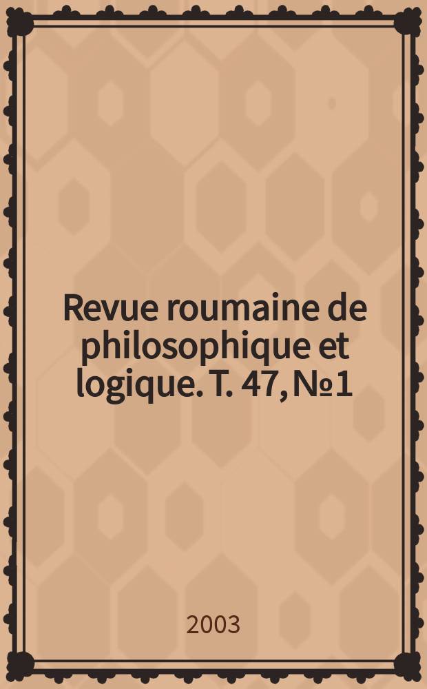 Revue roumaine de philosophique et logique. T. 47, № 1/2