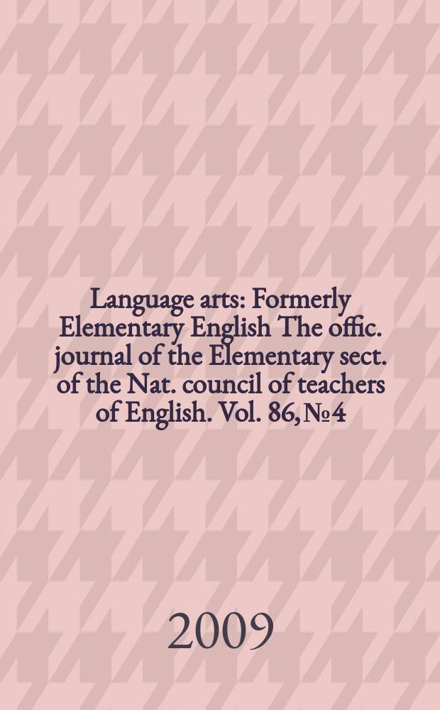 Language arts : Formerly Elementary English The offic. journal of the Elementary sect. of the Nat. council of teachers of English. Vol. 86, № 4
