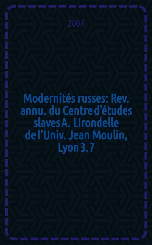 Modernit&eacute;s russes : Rev. annu. du Centre d'&eacute;tudes slaves A. Lirondelle de I'Univ. Jean Moulin, Lyon 3. 7 : L'&Acirc;ge d'argent dans la culture russe = Золотой век русской культуры