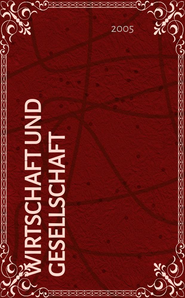 Wirtschaft und Gesellschaft : Wirtschaftspolit. Ztschr. der Kammer für Arbeiter u. Angestellte für Wien. Jg. 31 2005, H. 2