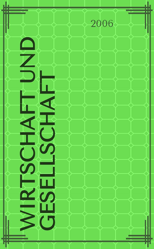 Wirtschaft und Gesellschaft : Wirtschaftspolit. Ztschr. der Kammer für Arbeiter u. Angestellte für Wien. Jg. 32 2006, H. 4
