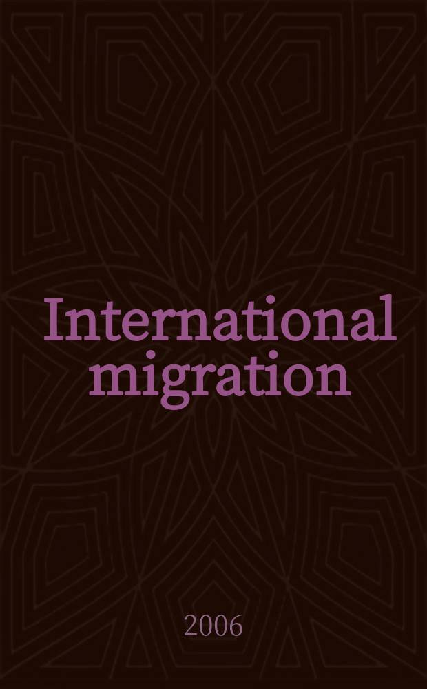 International migration : Quart. rev. of the Intergovernmental comm. for migration. Vol. 44, № 4