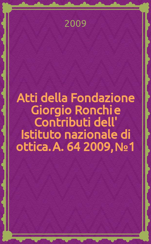 Atti della Fondazione Giorgio Ronchi e Contributi dell' Istituto nazionale di ottica. A. 64 2009, № 1