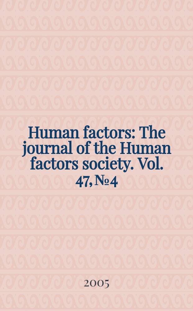 Human factors : The journal of the Human factors society. Vol. 47, № 4