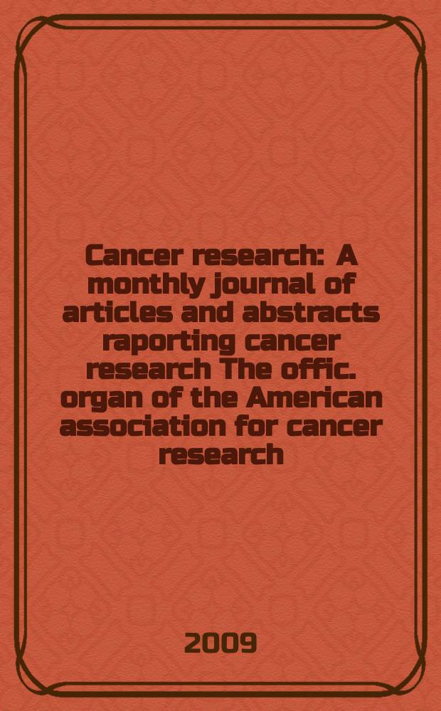 Cancer research : A monthly journal of articles and abstracts raporting cancer research The offic. organ of the American association for cancer research. Vol. 69, № 7