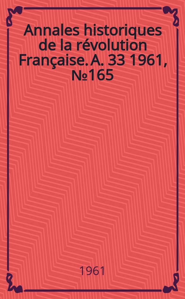 Annales historiques de la révolution Française. A. 33 1961, № 165