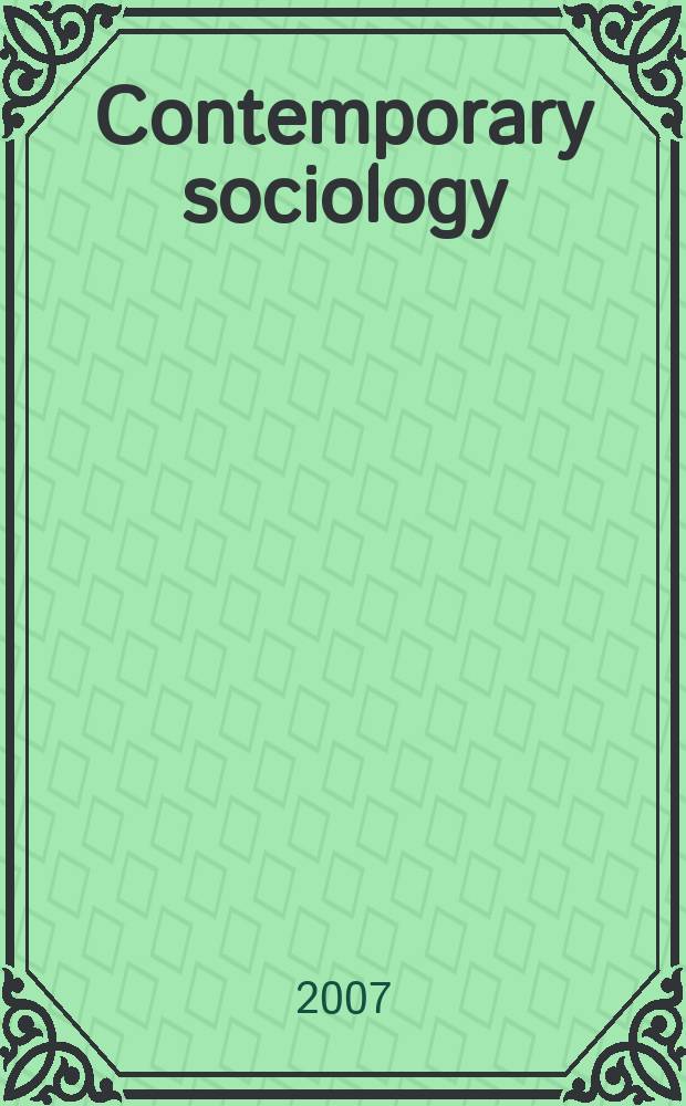 Contemporary sociology : A journal of reviews A publ. of the American sociol. assoc. Vol. 36, № 3
