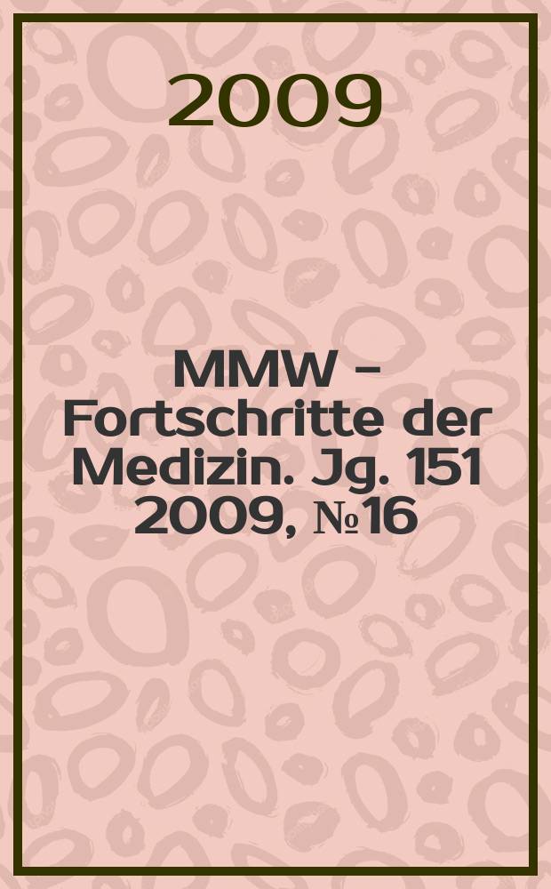 MMW - Fortschritte der Medizin. Jg. 151 2009, № 16