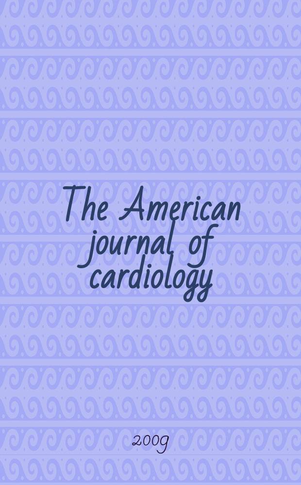 The American journal of cardiology : Official journal of the American college of cardiology A publication of the Yorke group. Vol. 103, № 8