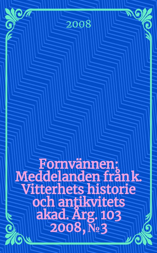 Fornvännen : Meddelanden från k. Vitterhets historie och antikvitets akad. Årg. 103 2008, № 3