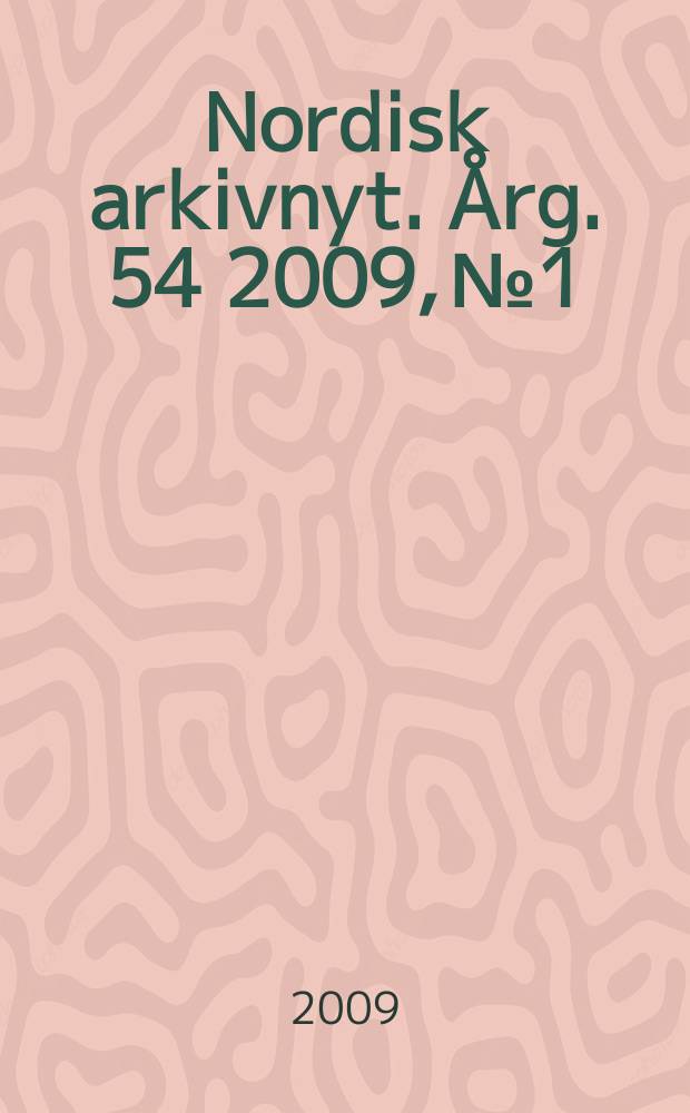 Nordisk arkivnyt. Årg. 54 2009, № 1