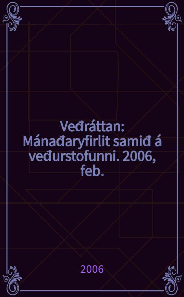 Veđr&aacute;ttan : M&aacute;nađaryfirlit samiđ &aacute; veđurstofunni. 2006, feb.