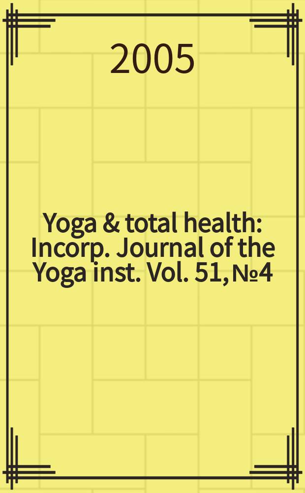 Yoga & total health : Incorp. Journal of the Yoga inst. Vol. 51, № 4