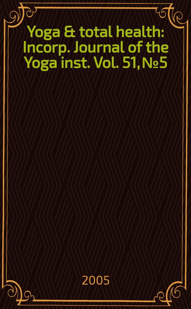 Yoga & total health : Incorp. Journal of the Yoga inst. Vol. 51, № 5