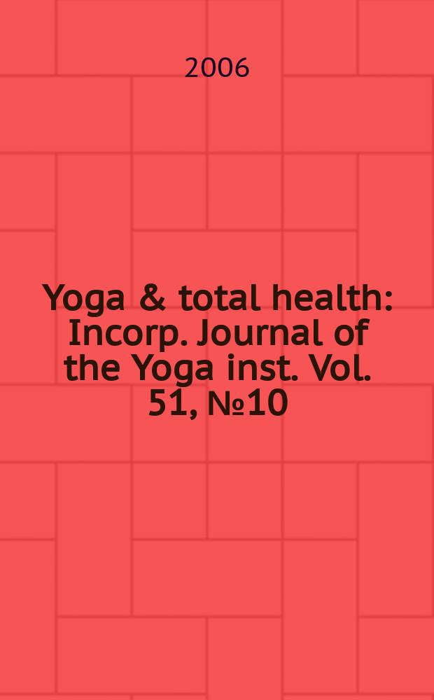 Yoga & total health : Incorp. Journal of the Yoga inst. Vol. 51, № 10