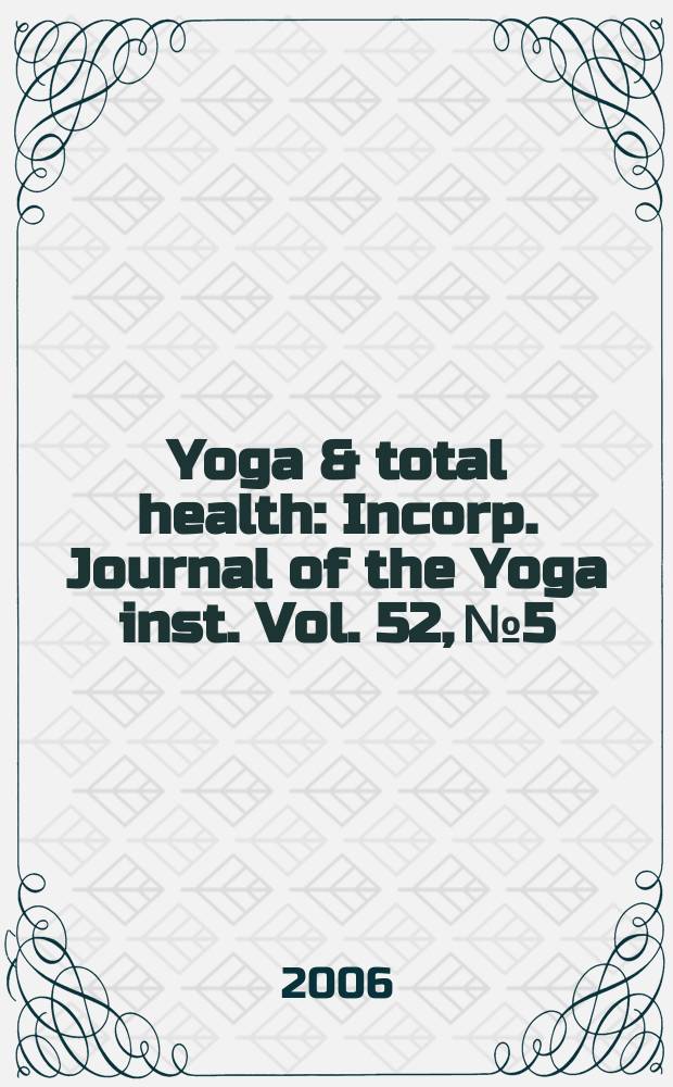 Yoga & total health : Incorp. Journal of the Yoga inst. Vol. 52, № 5