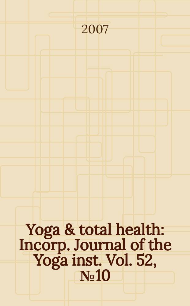 Yoga & total health : Incorp. Journal of the Yoga inst. Vol. 52, № 10