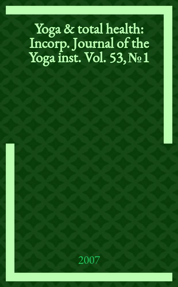 Yoga & total health : Incorp. Journal of the Yoga inst. Vol. 53, № 1