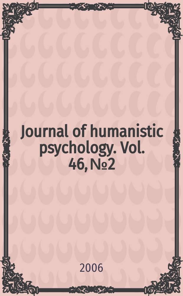 Journal of humanistic psychology. Vol. 46, № 2