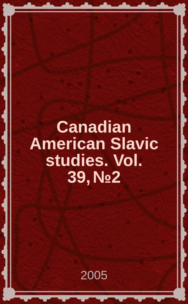 Canadian American Slavic studies. Vol. 39, № 2