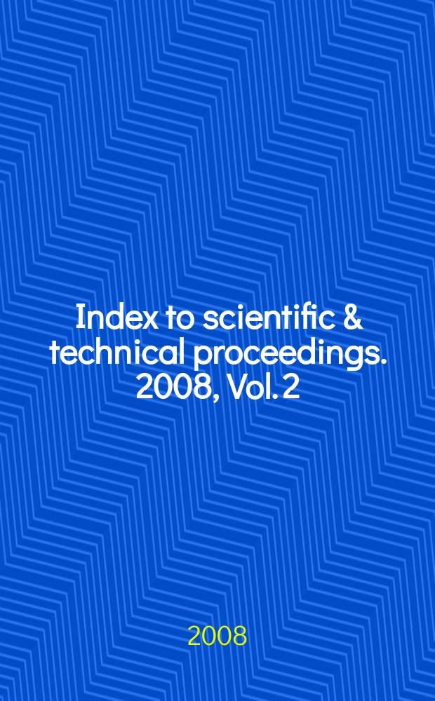 Index to scientific & technical proceedings. 2008, Vol. 2 : Contents of proceedings (Proc. 34292-37180)