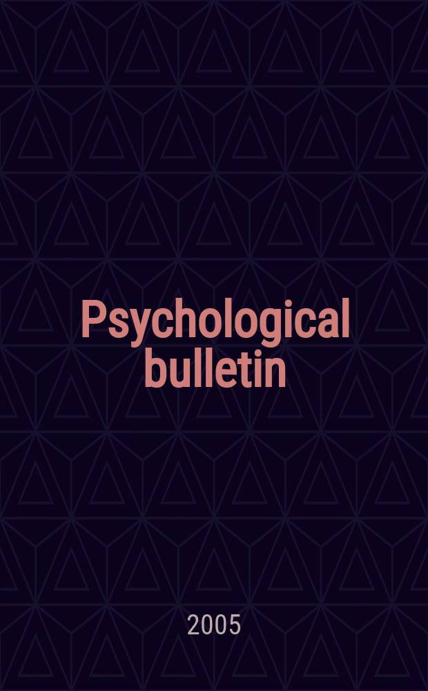 Psychological bulletin : Containing the lit. sect. of the psychol. rev. Vol. 131, № 6