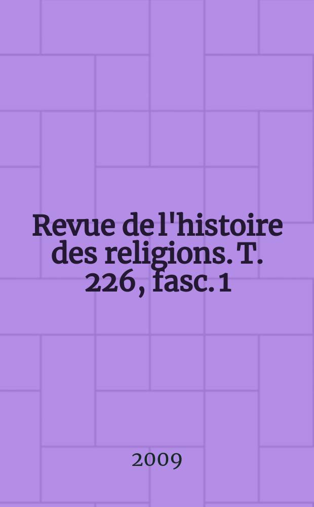 Revue de l'histoire des religions. T. 226, fasc. 1 : Réforme et poésie en Europe aux XVIe et XVIIe siécles = Реформа и поэзия в Европе в 16 и 17 веке